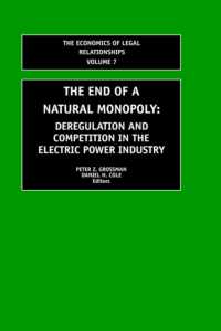 The End of a Natural Monopoly : Deregulation and Competition in the Electric Power Industry (The Economics of Legal Relationships)