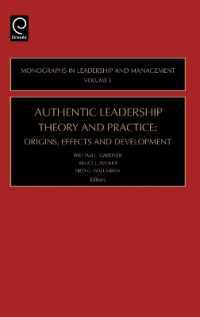 真正のリーダーシップ<br>Authentic Leadership Theory and Practice : Origins, Effects and Development (Monographs in Leadership and Management)