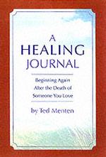 A Healing Journal : Beginning Again after the Death of Someone You Love