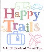 Happy Trails : A Little Book of Travel Tips