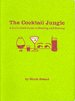 The Cocktail Jungle : A Girl's Field Guide to Shaking and Stirring