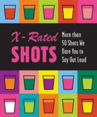 X-Rated SHOTS : More than 50 Shots We Dare You to Say Out Loud