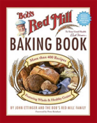 Bob's Red Mill Baking Book : More than 400 Recipes Featuring Whole & Healthy Grains