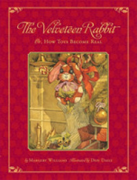 The Velveteen Rabbit : Or, How Toys Became Real : the Children's Classic Edition （Revised）