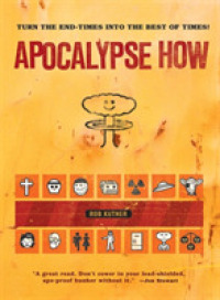 Apocalypse How : Turning the End Times into the Best of Times