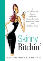 Skinny Bitchin' : A 'Get Off Your Ass' Journal to Help You Change Your Life, Achieve Your Goals, and Rock Your World! （Original）