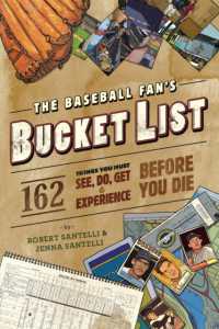 The Baseball Fan's Bucket List : 162 Things You Must Do, See, Get, and Experience before You Die