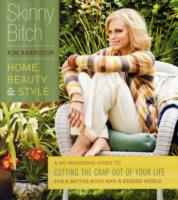 Skinny Bitch : Home, Beauty & Style: a No-nonsense Guide to Cutting the Crap Out of Your Life for a Better Body and a Kinder World （Original）