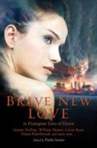 Brave New Love : 15 Dystopian Tales of Desire （1ST）