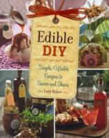 Edible DIY : Simple, Giftable Recipes to Savor and Share