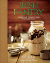 Irish Pantry : Traditional Breads, Preserves, and Goodies to Feed the Ones You Love