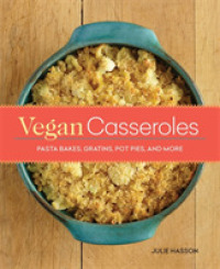 Vegan Casseroles : Pasta Bakes, Gratins, Pot Pies, and More