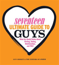 Seventeen Ultimate Guide to Guys : What He Really Thinks about Flirting, Dating, Relationships, and You!