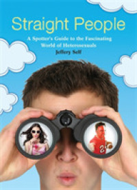 Straight People : A Spotter's Guide to the Fascinating World of Heterosexuals