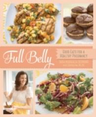 Full Belly : Good Eats for a Healthy Pregnancy