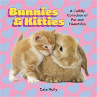 Bunnies & Kitties : A Cuddly Collection of Fur and Friendship