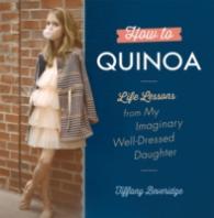 How to Quinoa : Life Lessons from My Imaginary Well-Dressed Daughter