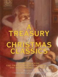 A Treasury of Christmas Classics : Includes the Nutcracker, the Twelve Days of Christmas, and the Night before Christmas