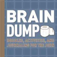 Brain Dump : Doodles, Activities, and Journaling for the John