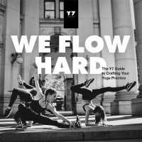 We Flow Hard : The Y7 Guide to Crafting Your Yoga Practice