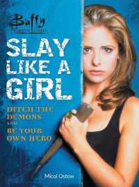 Buffy the Vampire Slayer: Slay Like a Girl : Ditch the Demons and Be Your Own Hero