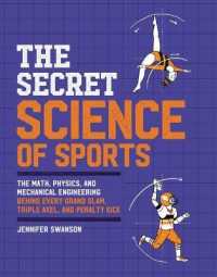 The Secret Science of Sports : The Math, Physics, and Mechanical Engineering Behind Every Grand Slam, Triple Axel, and Penalty Kick