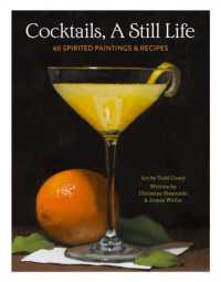 Cocktails, a Still Life : 60 Spirited Paintings & Recipes