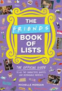 Friends Book of Lists : The Official Guide to All the Characters, Quotes, and Memorable Moments