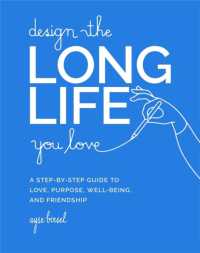 Design the Long Life You Love : A Step-by-Step Guide to Love, Purpose, Well-Being, and Friendship