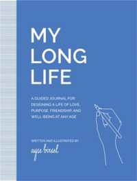 My Long Life : A Guided Journal for Designing a Life of Love, Purpose, Well-Being, and Friendship at Any Age