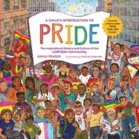 A Child's Introduction to Pride : The Inspirational History and Culture of the LGBTQIA+ Community