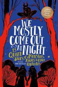 We Mostly Come Out at Night : 15 Queer Tales of Monsters, Angels & Other Creatures