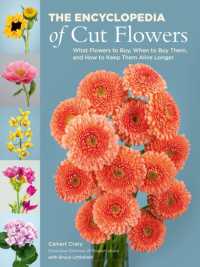 The Encyclopedia of Cut Flowers : What Flowers to Buy, When to Buy Them, and How to Keep Them Alive Longer