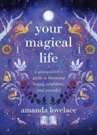 Your Magical Life : A Young Witch's Guide to Becoming Happy, Confident, and Powerful