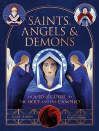 Saints, Angels & Demons : An A-to-Z Guide to the Holy and the Damned
