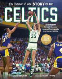 The Boston Globe Story of the Celtics : 1946-Present: the inside Stories and Acclaimed Reporting on the NBA's Banner Franchise