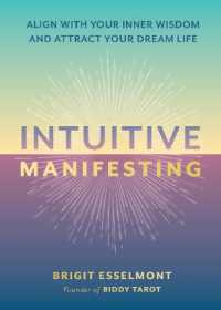 Intuitive Manifesting : Align with Your Inner Wisdom and Attract Your Dream Life