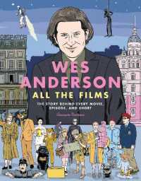 Wes Anderson All the Films : The Story Behind Every Movie, Episode, and Short