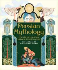 Persian Mythology : Epic Stories of Gods, Heroes, and Monsters