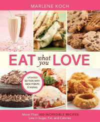 Eat What You Love : More than 300 Incredible Recipes Low in Sugar, Fat, and Calories