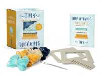 Tiny Weaving : Includes Two Mini Looms!