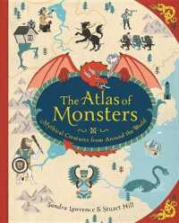 The Atlas of Monsters : Mythical Creatures from around the World