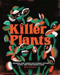 Killer Plants : Growing and Caring for Flytraps, Pitcher Plants, and Other Deadly Flora