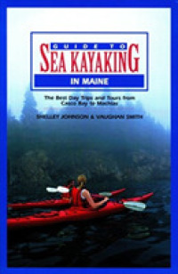 Guide to Sea Kayaking in Maine : The Best Day Trips and Tours from Casco Bay to Machias (Guide to Sea Kayaking)