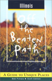 Illinois Off the Beaten Path : A Guide to Unique Places (Off the Beaten Path Illinois) -- Paperback / softback