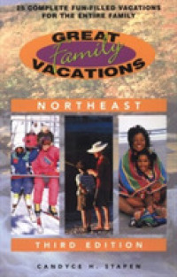 Great Family Vacations Northeast : 25 Complete Fun-Filled Vacations for the Entire Family (Great Family Vacations: Northeast) （3TH）