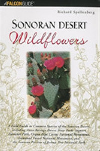 Sonoran Desert Wildflowers : A Field Guide to Common Wildflowers of Sonoran Desert, Including Anza-Borrego Desert State Park, Saguaro National Park, O