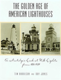 The Golden Age of American Lighthouses : A Nostalgic Look at U.S. Lights from 1850 to 1939 (Golden Age of American Lighthouses)