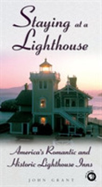 Staying at a Lighthouse : America's Romantic and Historic Lighthouse Inns (Staying at a Lighthouse: America's Romantic & Historic Lighthouse in) -- Un
