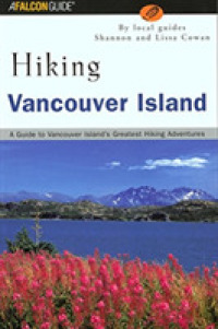 Hiking Vancouver Island : A Guide to Vancouver Island's Greatest Hiking Adventures (Falcon Guide Hiking Vancouver Island) （1ST）